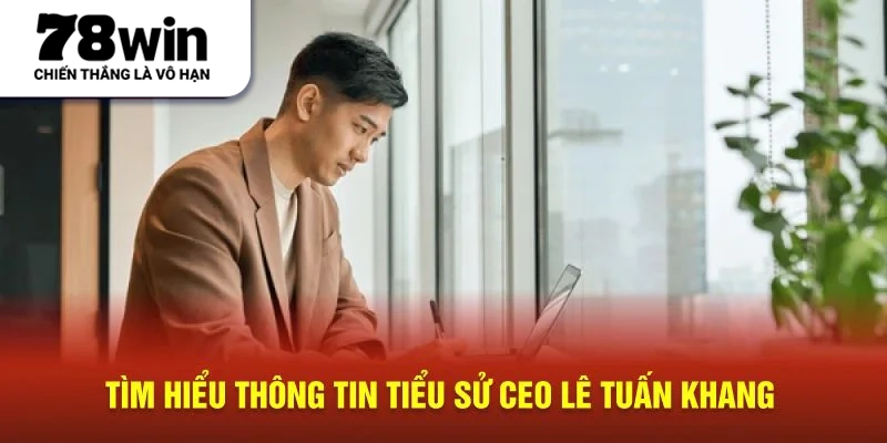 Tìm hiểu thông tin tiểu sử CEO Lê Tuấn Khang